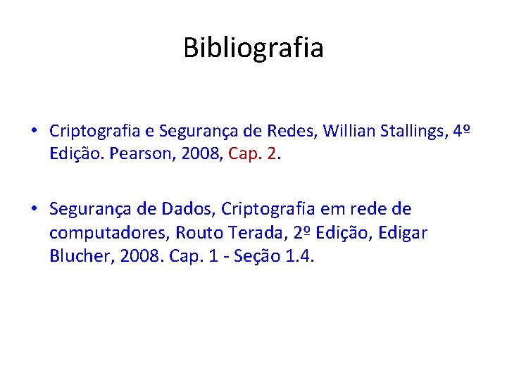Bibliografia • Criptografia e Segurança de Redes, Willian Stallings, 4º Edição. Pearson, 2008, Cap.