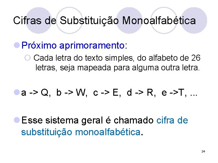 Cifras de Substituição Monoalfabética l Próximo aprimoramento: ¡ Cada letra do texto simples, do