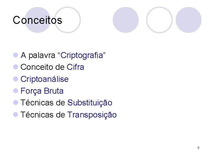 Conceitos l A palavra “Criptografia” l Conceito de Cifra l Criptoanálise l Força Bruta