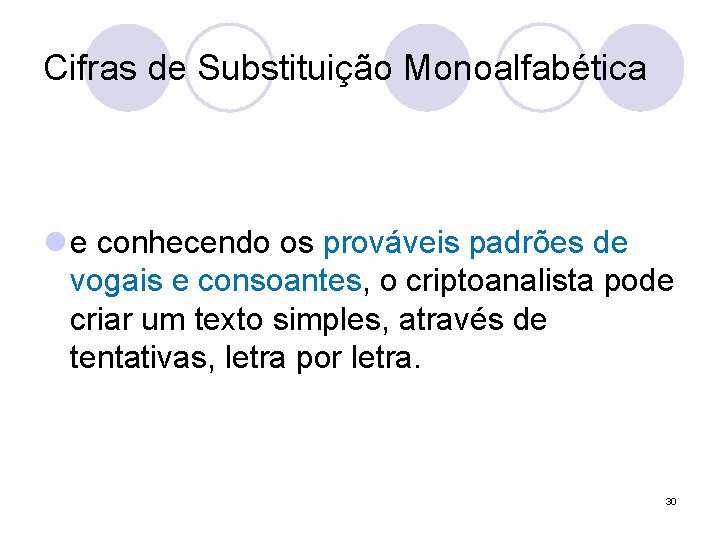 Cifras de Substituição Monoalfabética l e conhecendo os prováveis padrões de vogais e consoantes,