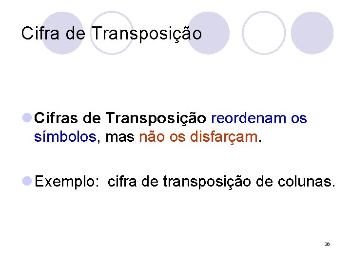 Cifra de Transposição l Cifras de Transposição reordenam os símbolos, mas não os disfarçam.