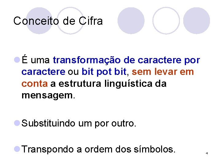 Conceito de Cifra l É uma transformação de caractere por caractere ou bit pot