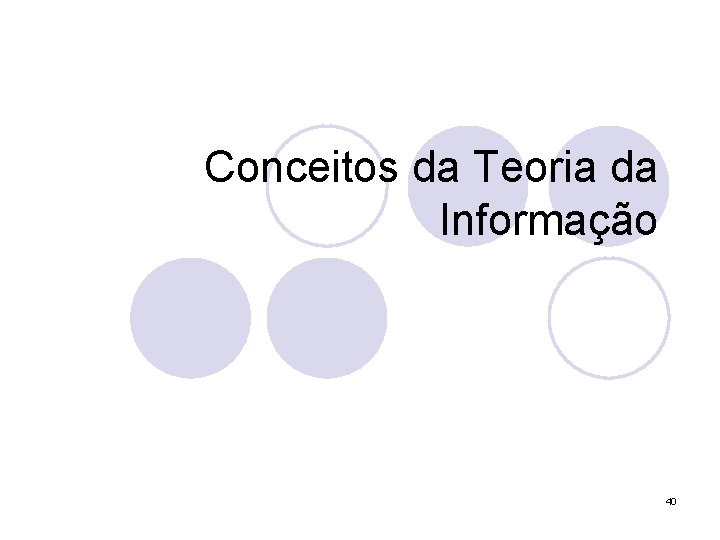 Conceitos da Teoria da Informação 40 