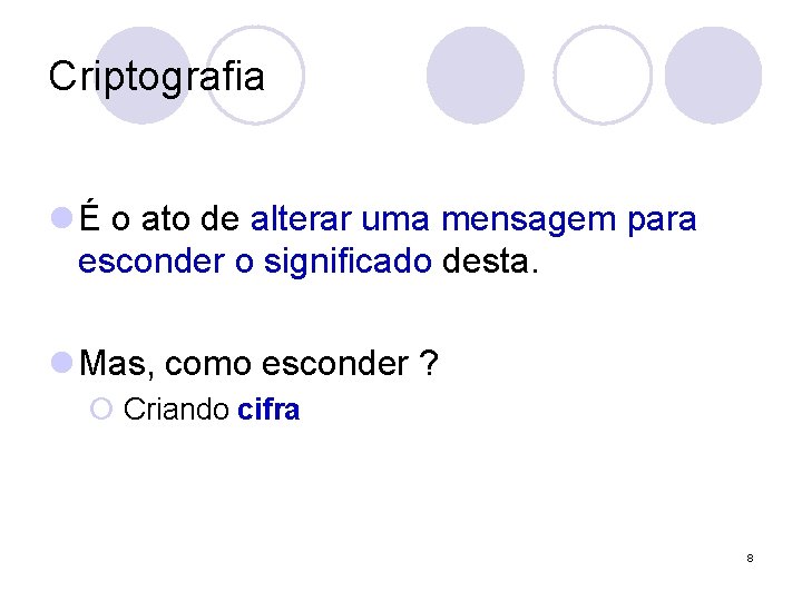 Criptografia l É o ato de alterar uma mensagem para esconder o significado desta.