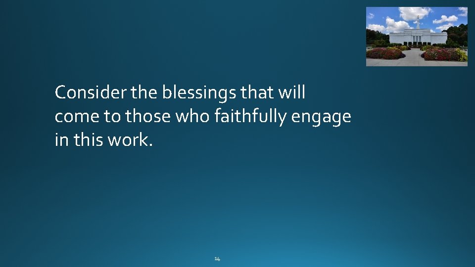 Consider the blessings that will come to those who faithfully engage in this work. Consider the blessings that will come to those who faithfully engage in this work.