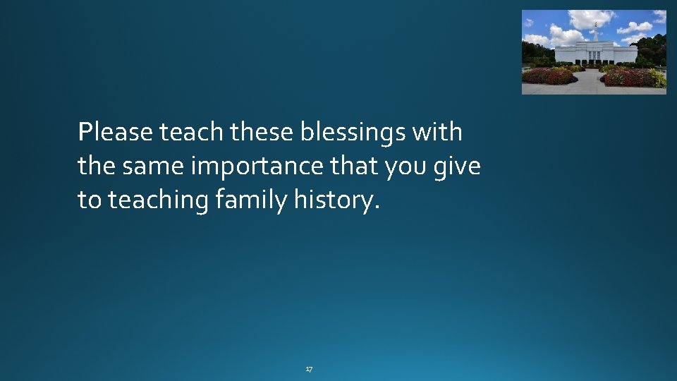 Please teach these blessings with the same importance that you give to teaching family Please teach these blessings with the same importance that you give to teaching family