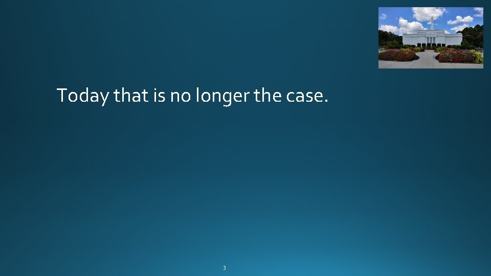 Today that is no longer the case. 3 Today that is no longer the case. 3