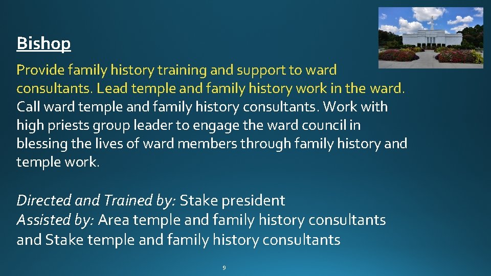 Bishop Provide family history training and support to ward consultants. Lead temple and family Bishop Provide family history training and support to ward consultants. Lead temple and family