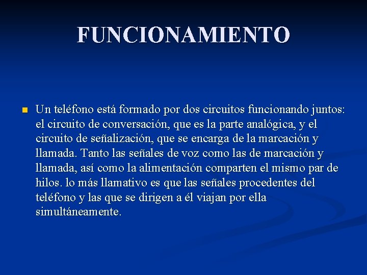 FUNCIONAMIENTO n Un teléfono está formado por dos circuitos funcionando juntos: el circuito de