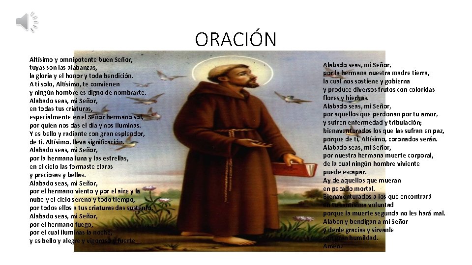 ORACIÓN Altísimo y omnipotente buen Señor, tuyas son las alabanzas, la gloria y el