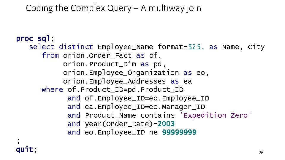 Coding the Complex Query – A multiway join proc sql; select distinct Employee_Name format=$25.