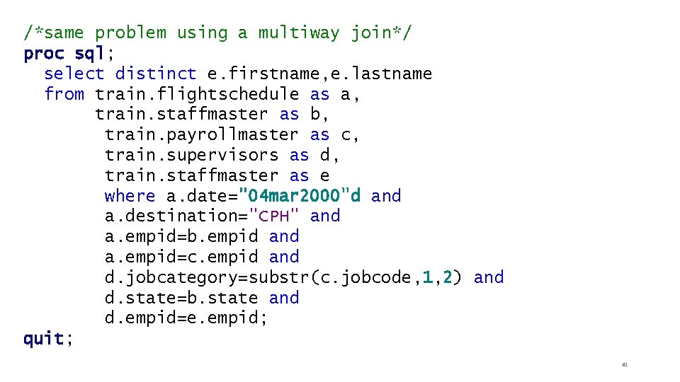 /*same problem using a multiway join*/ proc sql; select distinct e. firstname, e. lastname