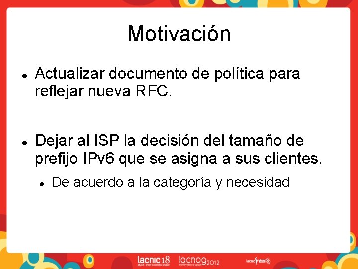Motivación Actualizar documento de política para reflejar nueva RFC. Dejar al ISP la decisión