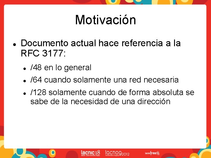 Motivación Documento actual hace referencia a la RFC 3177: /48 en lo general /64