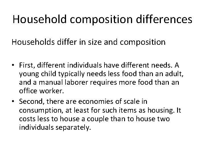 Household composition differences Households differ in size and composition • First, different individuals have