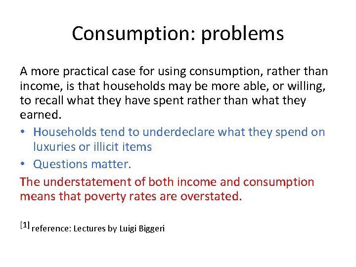 Consumption: problems A more practical case for using consumption, rather than income, is that