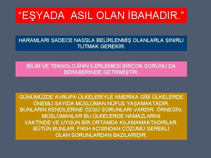 “EŞYADA ASIL OLAN İBAHADIR. ” HARAMLARI SADECE NASSLA BELİRLENMİŞ OLANLARLA SINIRLI TUTMAK GEREKİR. BİLİM