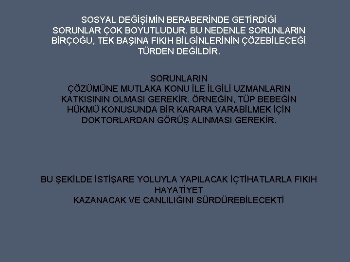 SOSYAL DEĞİŞİMİN BERABERİNDE GETİRDİĞİ SORUNLAR ÇOK BOYUTLUDUR. BU NEDENLE SORUNLARIN BİRÇOĞU, TEK BAŞINA FIKIH