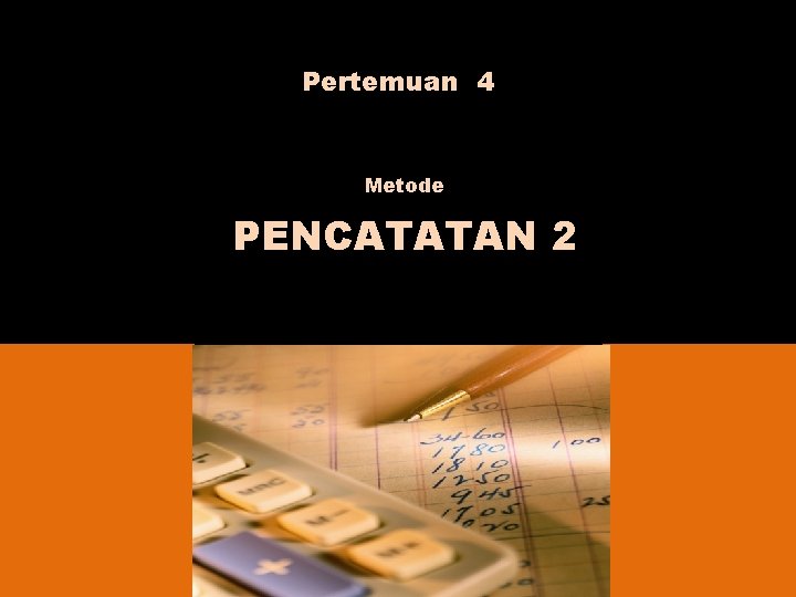 Pertemuan 4 Metode PENCATATAN 2 