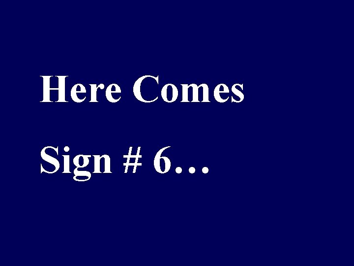 Here Comes Sign # 6… 