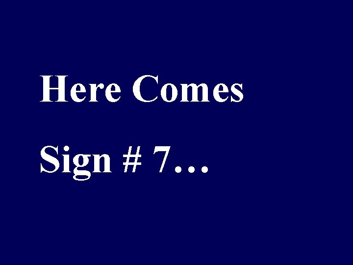 Here Comes Sign # 7… 