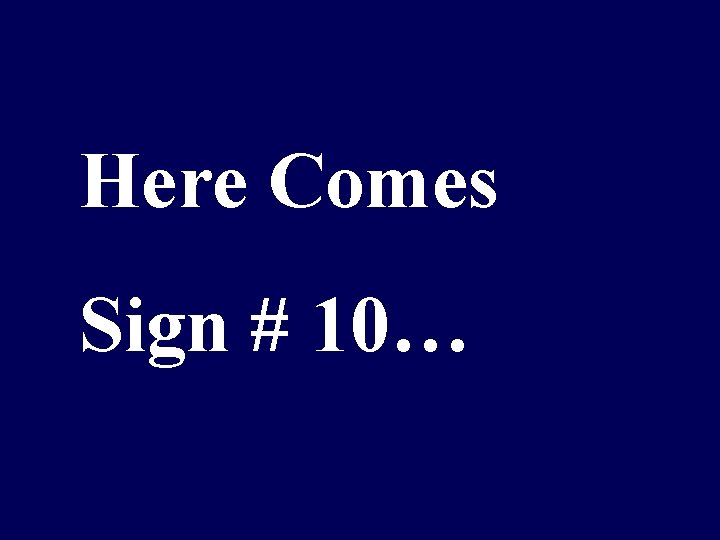 Here Comes Sign # 10… 