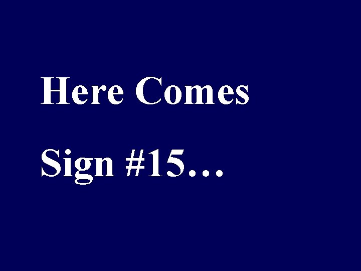 Here Comes Sign #15… 