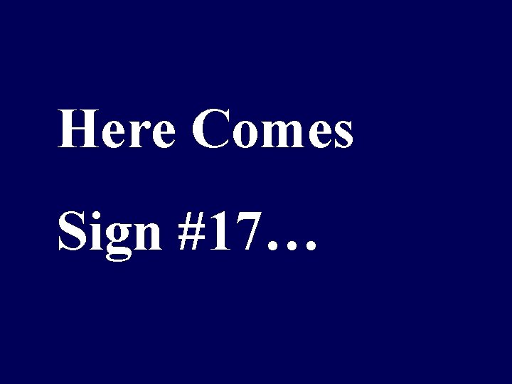 Here Comes Sign #17… 