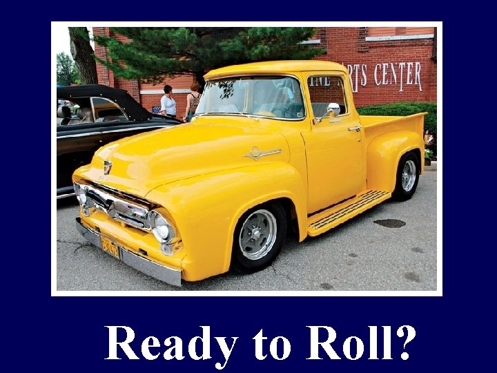 Ready to Roll? 