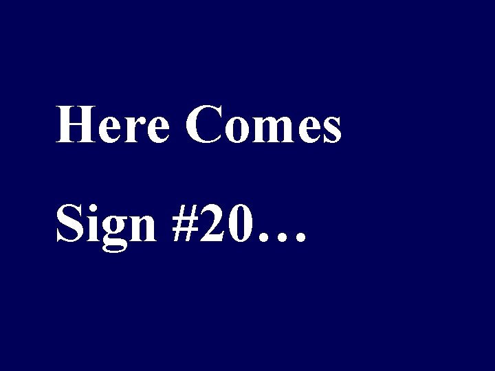 Here Comes Sign #20… 
