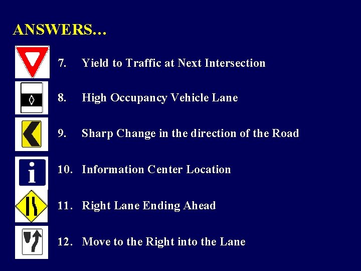 ANSWERS… 7. Yield to Traffic at Next Intersection 8. High Occupancy Vehicle Lane 9.