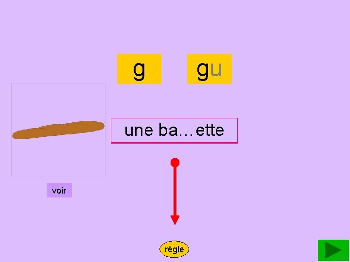 baguette g gu une baguette ba…ette voir règle 