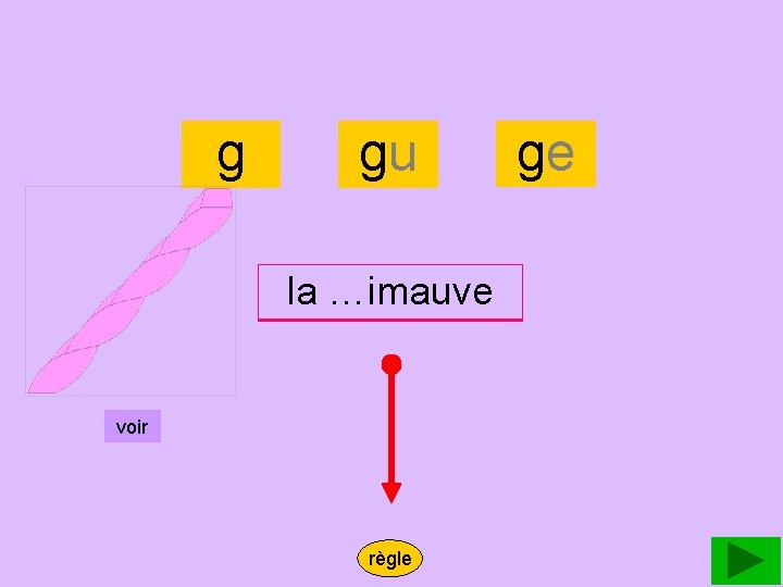 guimauve g gu la la guimauve …imauve voir règle ge 