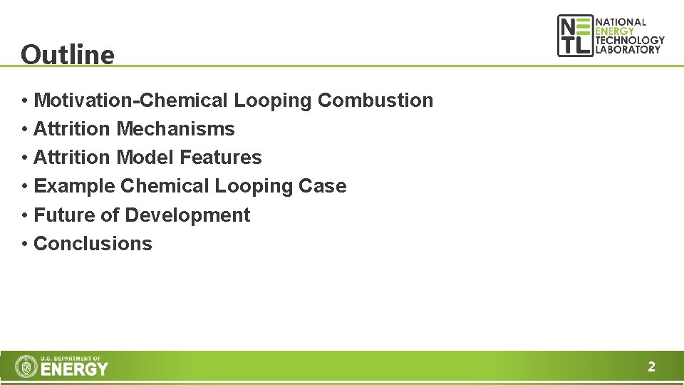Outline • Motivation-Chemical Looping Combustion • Attrition Mechanisms • Attrition Model Features • Example