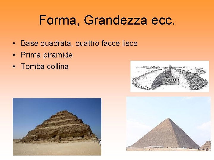 Forma, Grandezza ecc. • Base quadrata, quattro facce lisce • Prima piramide • Tomba