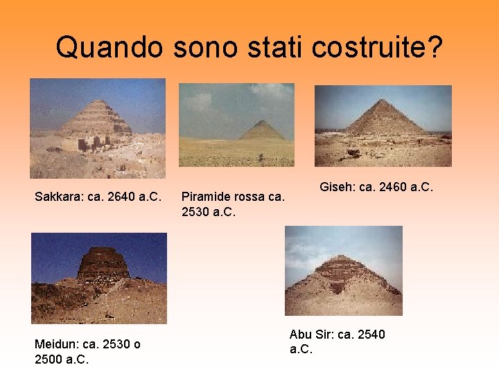 Quando sono stati costruite? Sakkara: ca. 2640 a. C. Meidun: ca. 2530 o 2500