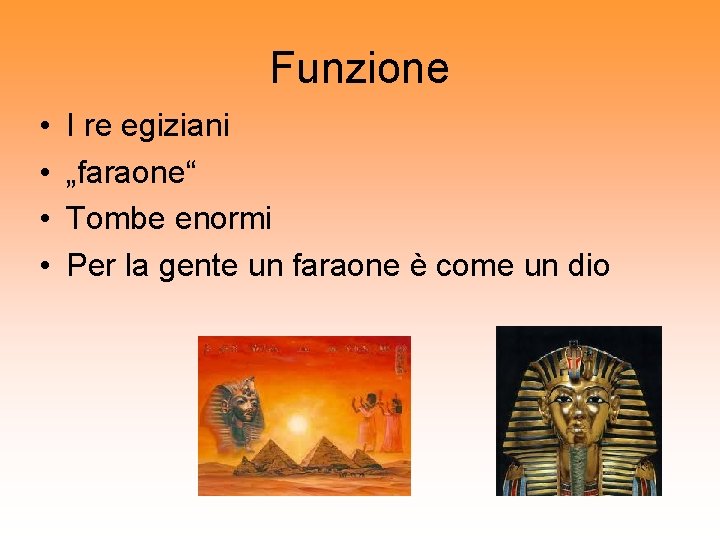 Funzione • • I re egiziani „faraone“ Tombe enormi Per la gente un faraone
