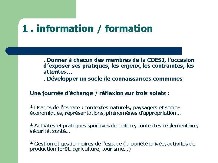 1. information / formation. Donner à chacun des membres de la CDESI, l’occasion d’exposer