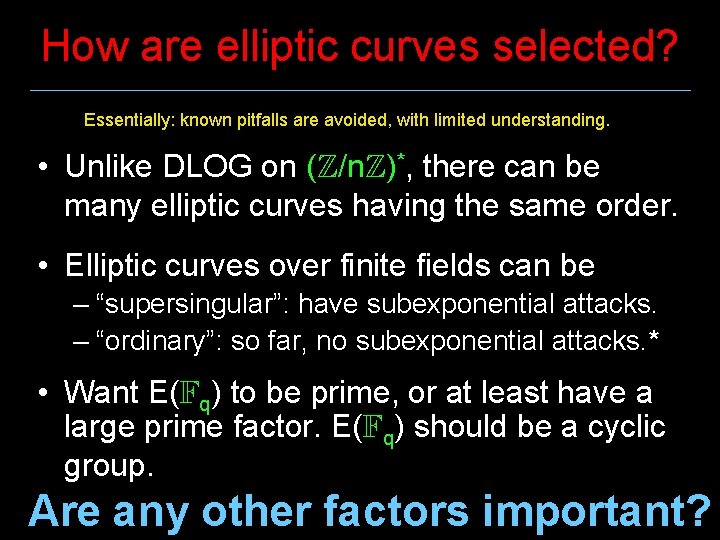 How are elliptic curves selected? Essentially: known pitfalls are avoided, with limited understanding. •