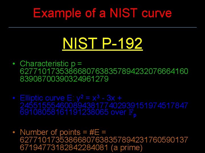 Example of a NIST curve NIST P-192 • Characteristic p = 62771017353866807638357894232076664160 83908700390324961279 •