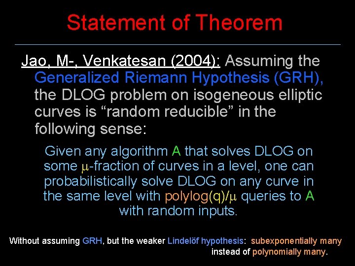 Statement of Theorem Jao, M-, Venkatesan (2004): Assuming the Generalized Riemann Hypothesis (GRH), the
