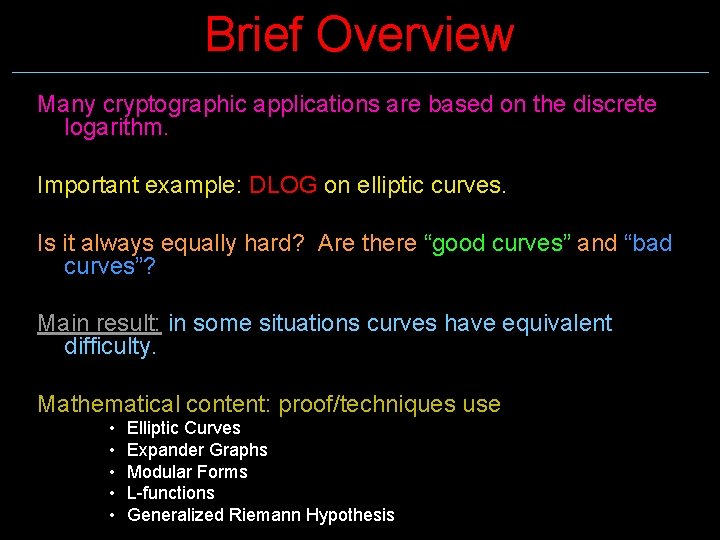 Brief Overview Many cryptographic applications are based on the discrete logarithm. Important example: DLOG