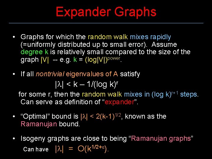 Expander Graphs • Graphs for which the random walk mixes rapidly (=uniformly distributed up