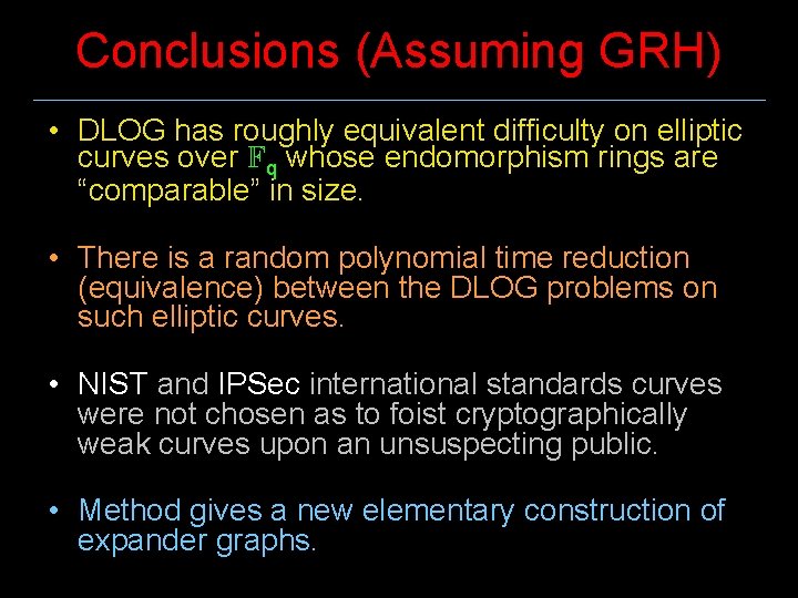 Conclusions (Assuming GRH) • DLOG has roughly equivalent difficulty on elliptic curves over Fq