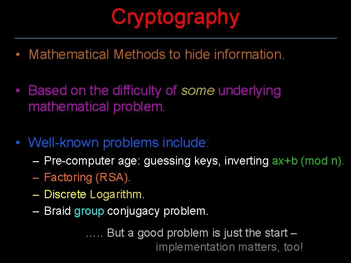 Cryptography • Mathematical Methods to hide information. • Based on the difficulty of some