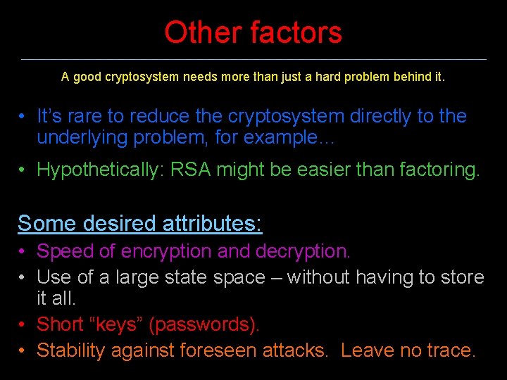 Other factors A good cryptosystem needs more than just a hard problem behind it.