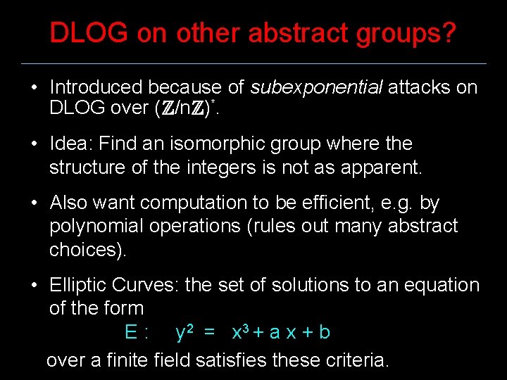 DLOG on other abstract groups? • Introduced because of subexponential attacks on DLOG over