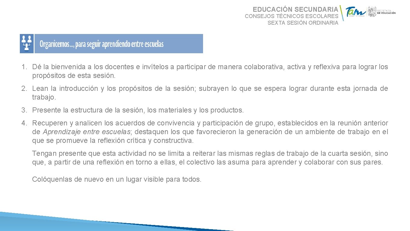 Propósitos EDUCACIÓN SECUNDARIA CONSEJOS TÉCNICOS ESCOLARES SEXTA SESIÓN ORDINARIA 1. Dé la bienvenida a