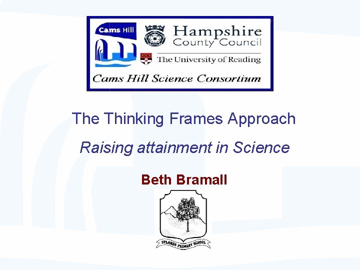The Thinking Frames Approach Raising attainment in Science Beth Bramall 