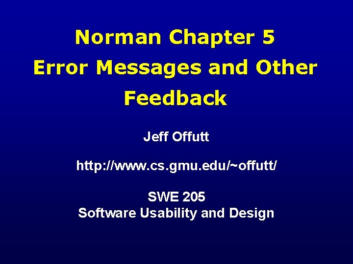 Norman Chapter 5 Error Messages and Other Feedback Jeff Offutt http: //www. cs. gmu.